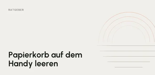 Titelgrafik: Ratgeber – Papierkorb auf dem Handy leeren
